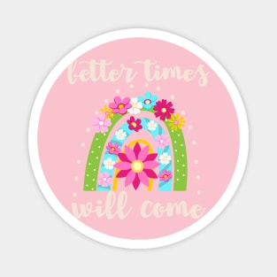 Better times will come rainbow Magnet